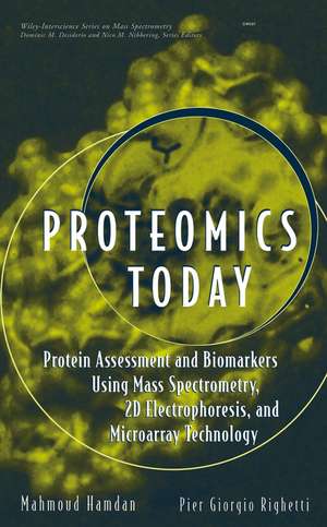 Proteomics Today – Protein Assessment and Biomarkers Using Mass Spectrometry, 2D Electrophoresis and Microarray Technology de MH Hamdan