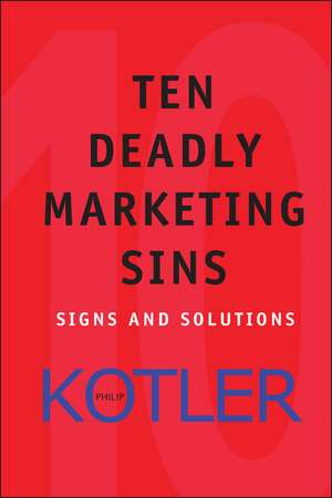 Ten Deadly Marketing Sins – Signs and Solutions de P Kotler