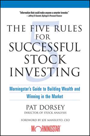 The Five Rules for Successful Stock Investing – Morningstar′s Guide to Building Wealth and Winning in the Market de P Dorsey