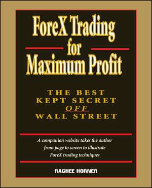 Forex Trading for Maximum Profit – The Best Kept Secret Off Wall Street +CD de R Horner