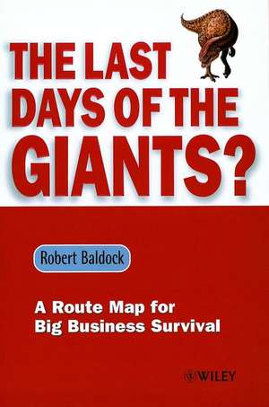 The Last Days of the Giants? – A Route Map for Big Business Survival de R Baldock