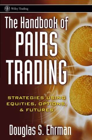 The Handbook of Pairs Trading – Strategies Using Equities, Options, and Futures de DS Ehrman