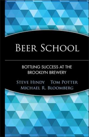 Beer School: Bottling Success at the Brooklyn Brewery de Steve Hindy