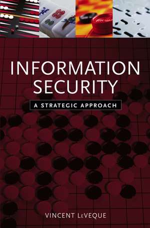 Information Security – A Strategic Approach de V LeVeque