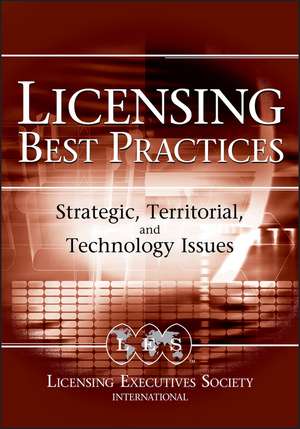 Licensing Best Practices – Strategic, Territorial, and Technology Issues de R Goldscheider