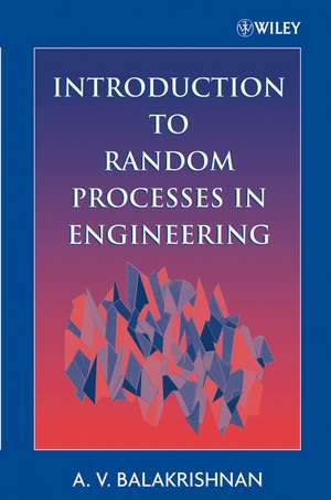 Introduction to Random Processes in Engineering de A. V. Balakrishnan