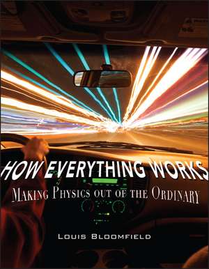 How Everything Works – Making Physics out of the Ordinary de LA Bloomfield