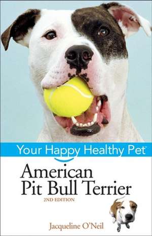 American Pit Bull Terrier: Your Happy Healthy Pet de Liz Palika