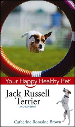 Jack Russell Terrier: Your Happy Healthy Pet de Catherine Romaine Brown