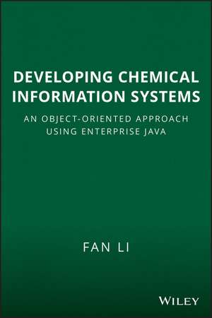 Developing Chemical Information Systems – An Object–Oriented Approach Using Enterprise Java de F Li