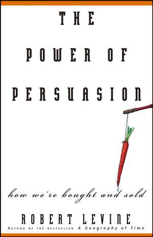 The Power of Persuasion – How We′re Bought and Sold de R Levine