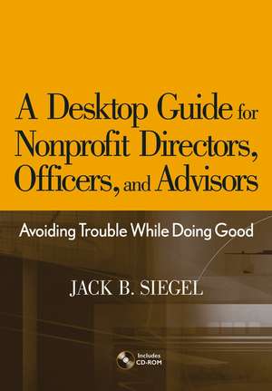 A Desktop Guide for Nonprofit Directors, Officers and Advisors – Avoiding Trouble While Doing Good +CD de JB Siegel