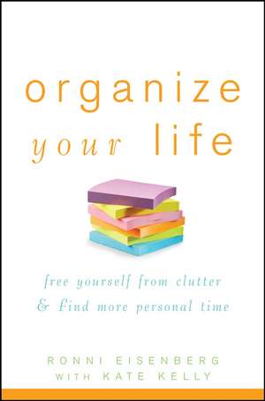 Organize Your Life: Free Yourself from Clutter & Find More Personal Time de Ronni Eisenberg