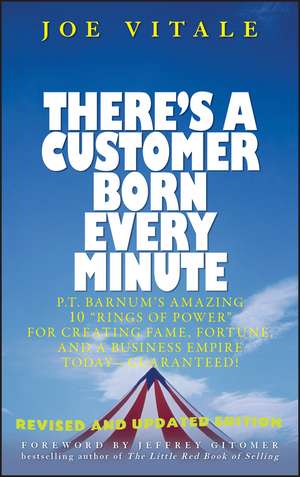 There′s a Customer Born Every Minute: P.T. Barnums Amazing 10 "Rings of Power" for Creating Fame, Fortune, and a Business Empire Today Guaranteed! de J Vitale