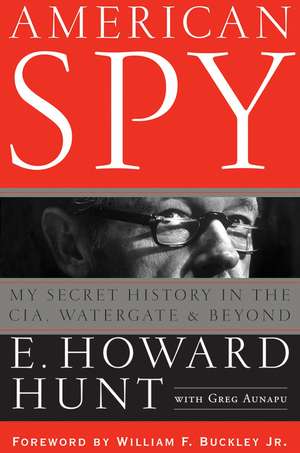 American Spy: My Secret History in the CIA, Watergate, and Beyond de E. Howard Hunt