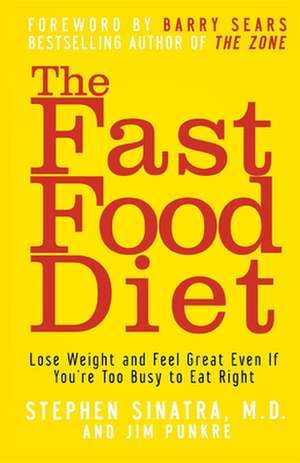 The Fast Food Diet: Lose Weight and Feel Great Even If You're Too Busy to Eat Right de Stephen T. Sinatra