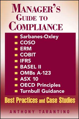 Manager′s Guide to Compliance – Sarbanes–Oxley, COSO, ERM, COBIT, IFRS, BASEL II, OMB A–123, A$X 10, OECD Principles, Turnbull Guidance, Best de A Tarantino