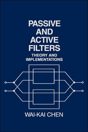 Passive And Active Filters – Theory and Implementation (WSE) de W–K Chen