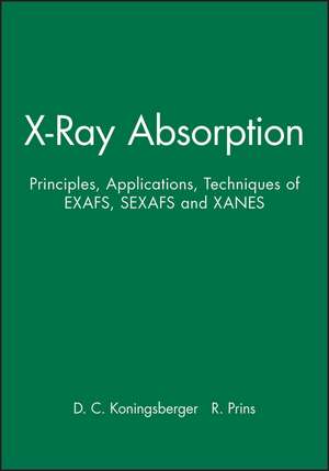 X–Ray Absorption – Principles Application Techniques of Exafs Sexafs and Xanes de DC Koningsberger