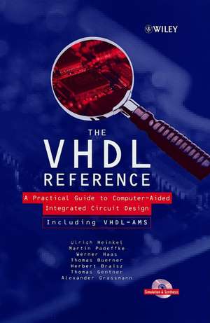 The VHDL Reference – A Practical Guide to Computer –Aided Integrated Circuit Design Including VHDL– AMS de U Heinkel