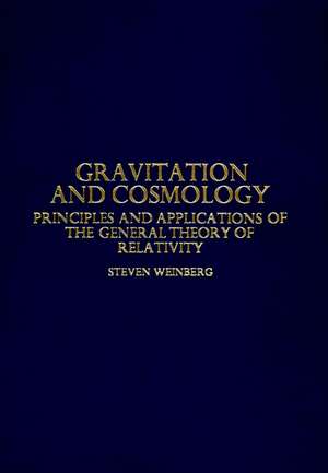 GRAVITATION AND COSMOLOGY PRINCIPLES AND APPLICATI Applications of the General Theory de S Weinberg