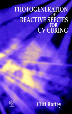 Photogeneration of Reactive Species for UV Curing de C Roffey