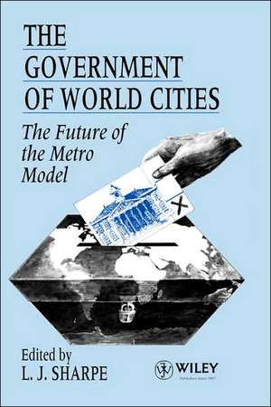 The Government of World Cities – The Future of the Metro Model de LJ Sharpe