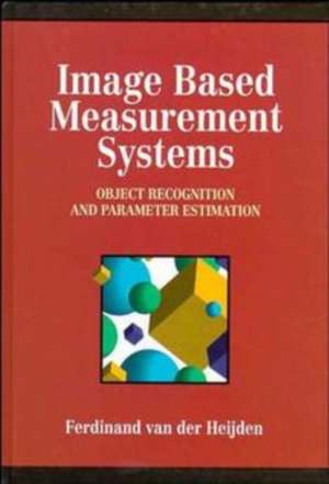 Image Based Measurement Systems – Object Recognition & Parameter Estimation de F Van Der Heijden