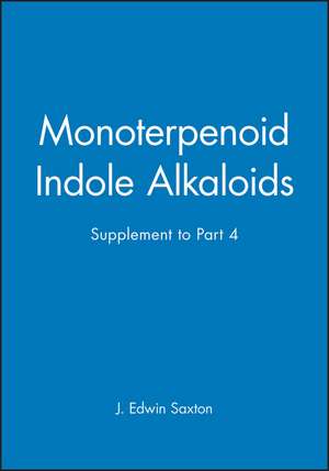 Monoterpenoid Indole Alkaloids – Supp t/a V 25 Pt4 de JE Saxton