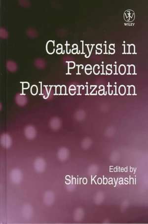 Catalysis in Precision Polymerization de Shiro Kobayashi