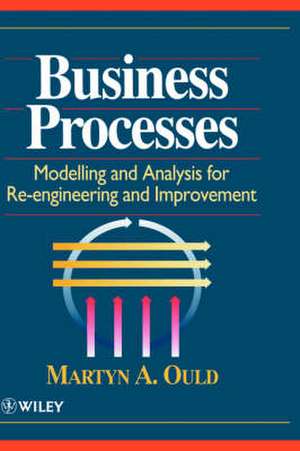 Business Processes – Modelling & Analysis for Re–Engineering & Improvement de MA Ould