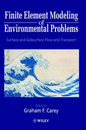 Finite Element Modeling of Environmental Problems – Surface & Subsurface Flow & Transport de GF Carey