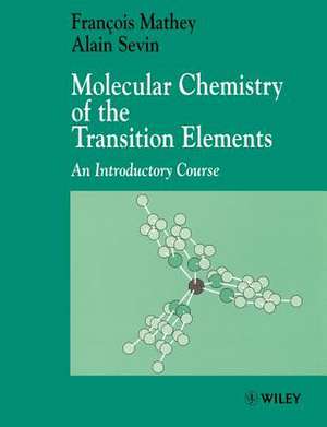 Molecular Chemistry of the Transition Elements – An Introductory Course de F Mathey