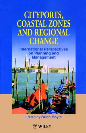 Cityports, Coastal Zones & Regional Change – International Perspectives on Planning Management de B Hoyle