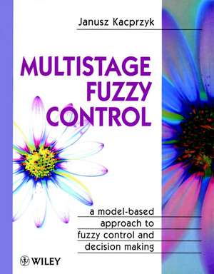 Multistage Fuzzy Control de Janusz Kacprzyk