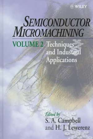 Semiconductor Micromachining: Techniques and Industrial Applications de S. A. Campbell