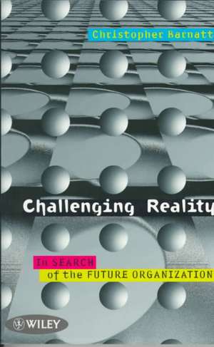 Challenging Reality – In Search of the Future Organization (Paper only) de C Barnatt