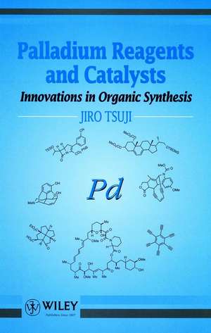 Palladium Reagents & Catalysts – Innovations in Organic Synthesis de J Tsuji