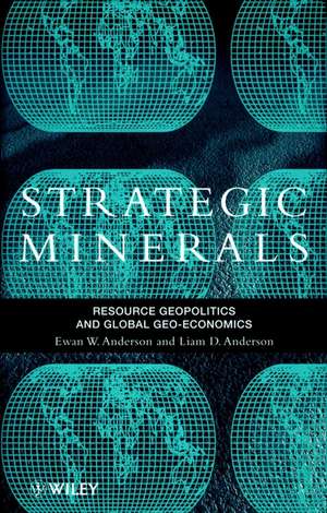 Strategic Minerals – Resource Geopolitics & Global Geo–Economics de EW Anderson