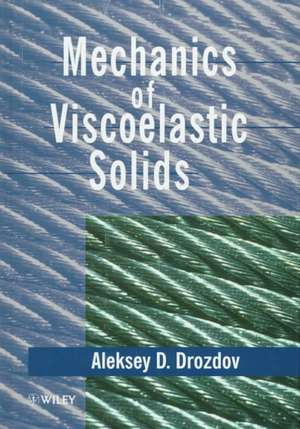 Mechanics of Viscoelastic Solids de AD Drozdov