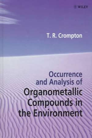 Occurance & Analysis of Organometallic Compounds in the Environment de TR Crompton