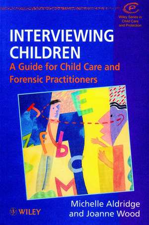 Interviewing Children – A Guide for Child Care & Forensic Practioners de M Aldridge