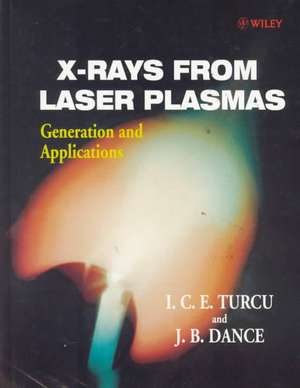 X–Rays from Laser Plasmas – Generation & Applications de ICE Turcu