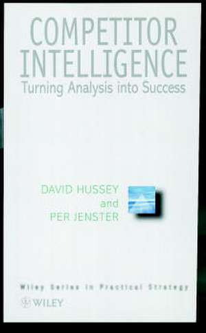 Competitor Intelligence – Turning Analysis into Success de D Hussey