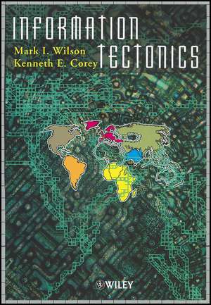 Information Tectonics – Space, Place & Technology in an Electronic Age de MI Wilson