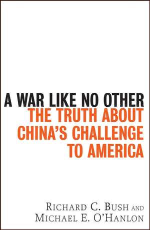 A War Like No Other: The Truth about China's Challenge to America de Richard C. Bush