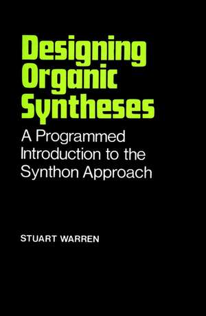 Designing Organic Syntheses – A Programmed Introduction to the Synthon Approach (Paper only) de S Warren