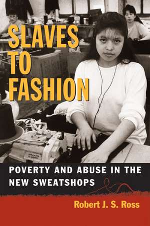 Slaves to Fashion: Poverty and Abuse in the New Sweatshops de Robert Ross