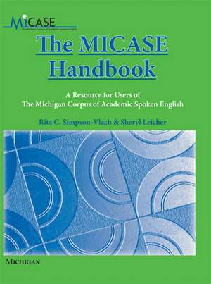 The MICASE Handbook: A Resource for Users of the Michigan Corpus of Academic Spoken English de Rita C Simpson-Vlach