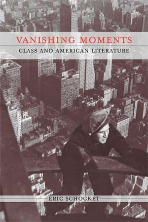 Vanishing Moments: Class and American Literature de Eric Schocket